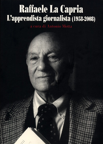 Raffaele La Capria - L'apprendista giornalista (1958-2008)