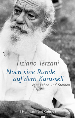 Tiziano Terzani - Noch eine Runde auf dem Karussell